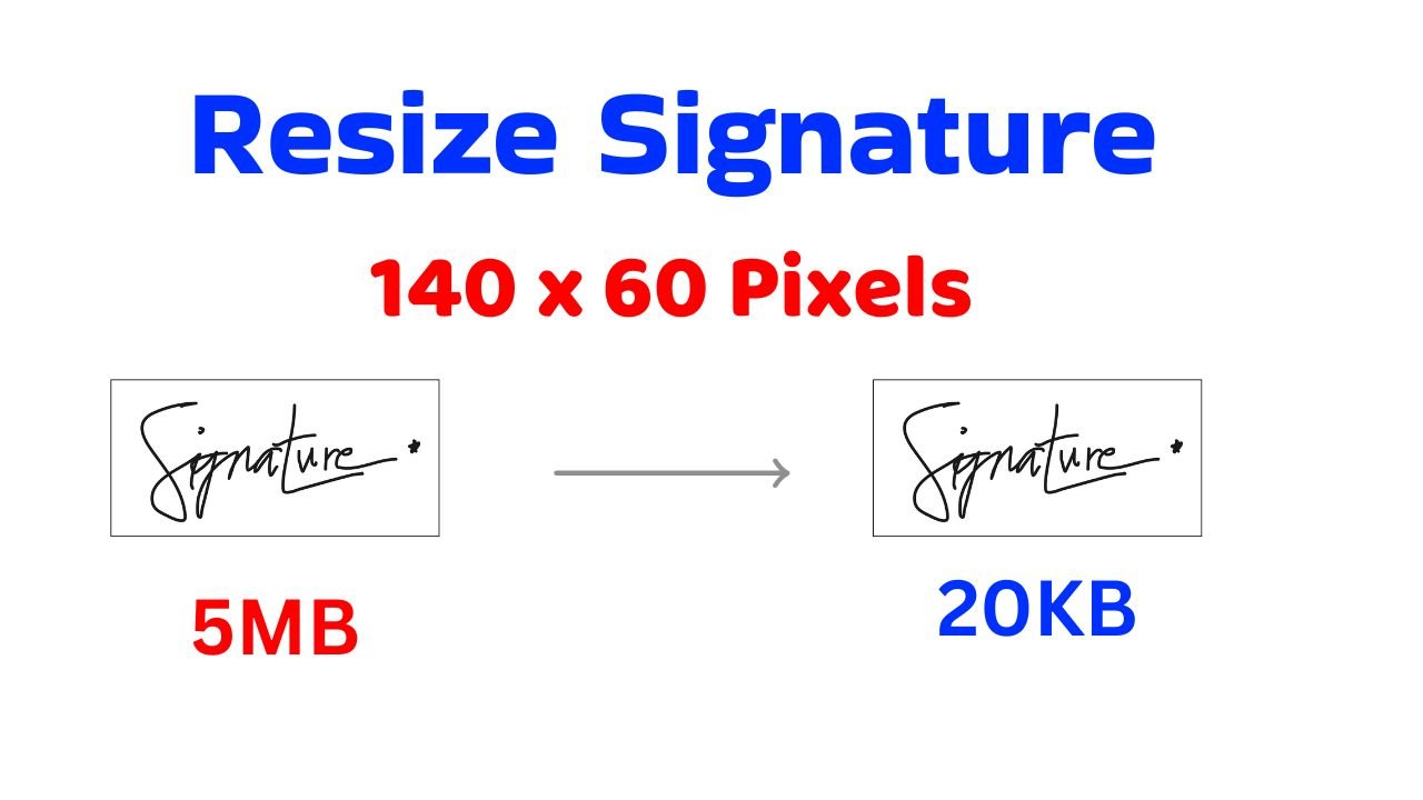 Resize Signature to 140 x 60 Pixels (Under 20KB)
